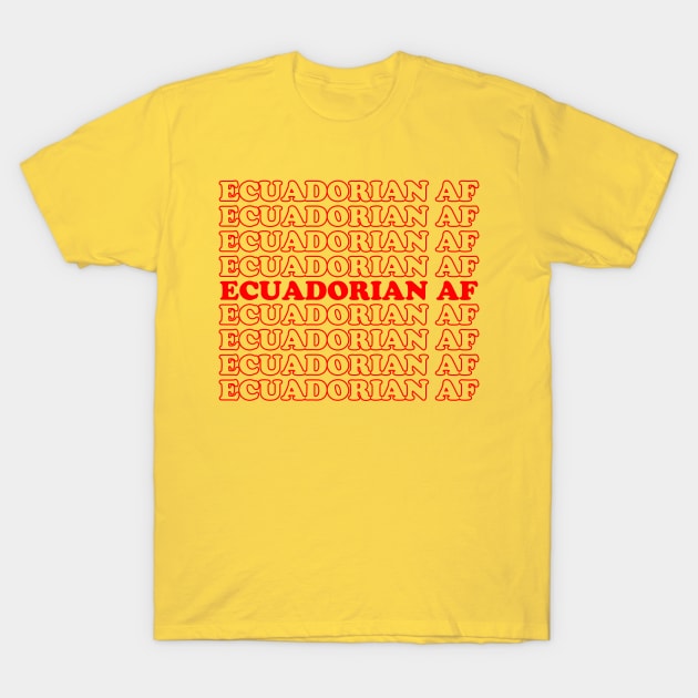 Ecuadorian AF T-Shirt by LatinaMerch